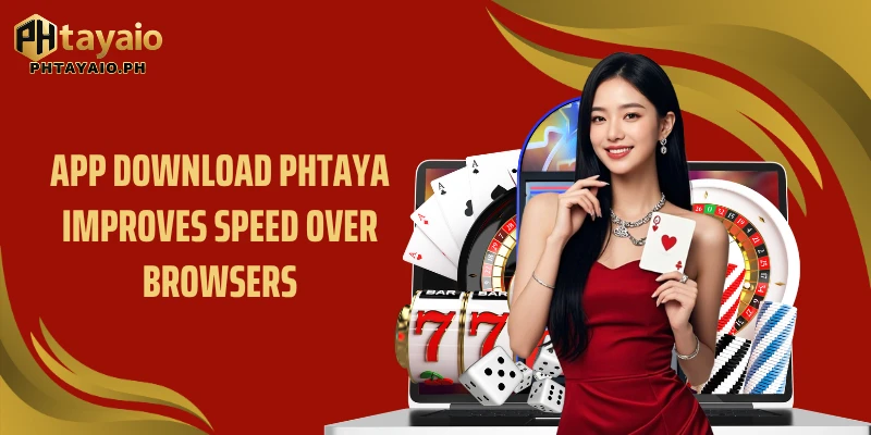 App Download PHTAYA improves speed over browsers