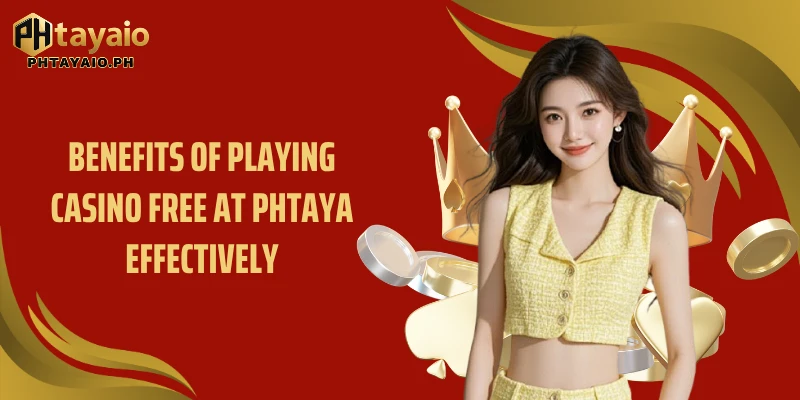 Benefits of playing casino free at PHTAYA effectively