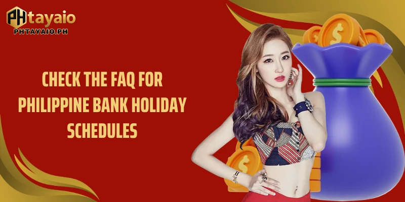 Check the FAQ for Philippine bank holiday schedules