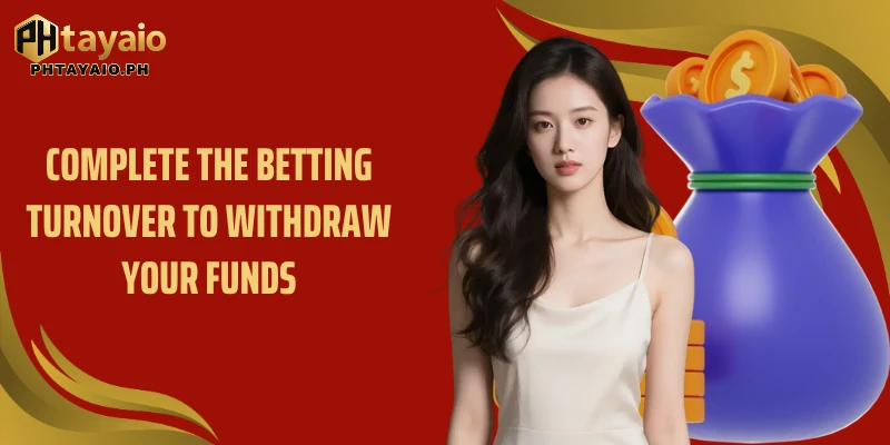 Complete the betting turnover to Withdrawal your funds