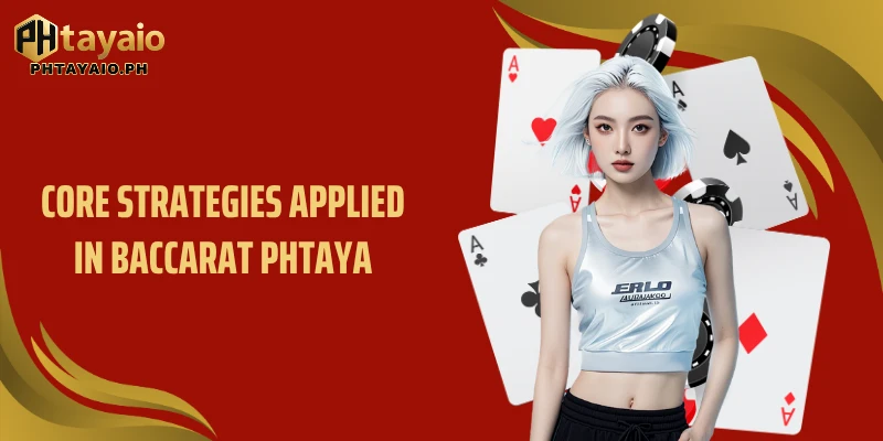 Core strategies applied in Baccarat PHTAYA