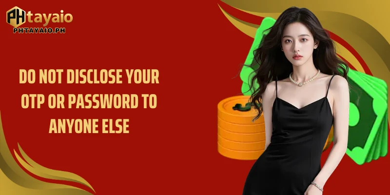 Do not disclose your OTP or password to anyone else  