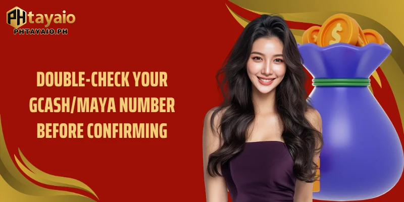 Double-check your GCash/Maya number before confirming
