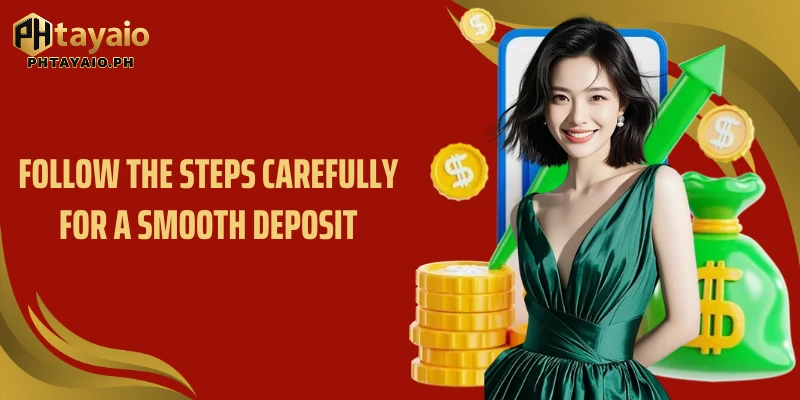 Follow the steps carefully for a smooth deposit
