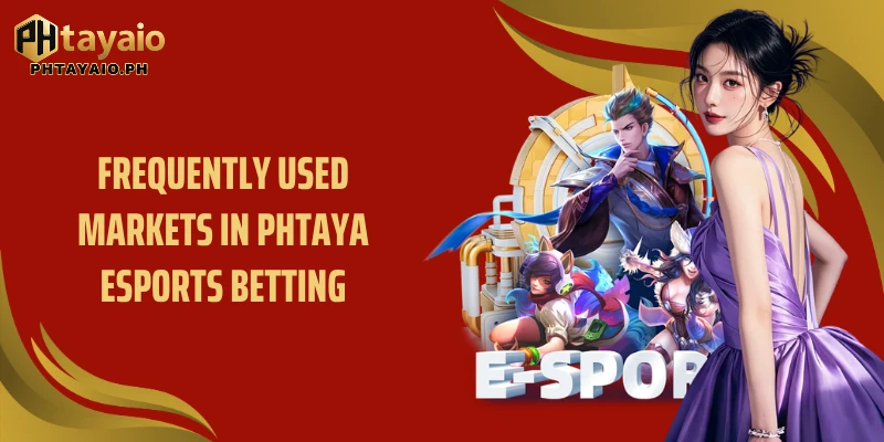 Frequently used markets in Phtaya Esports Betting