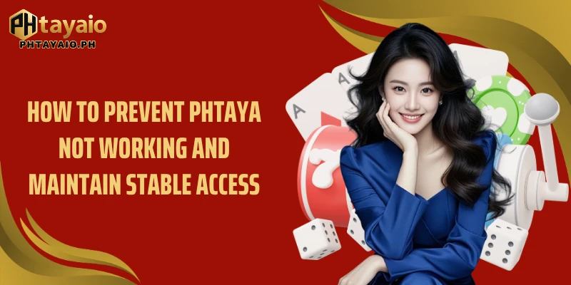 How to prevent PHTAYA not working and maintain stable access