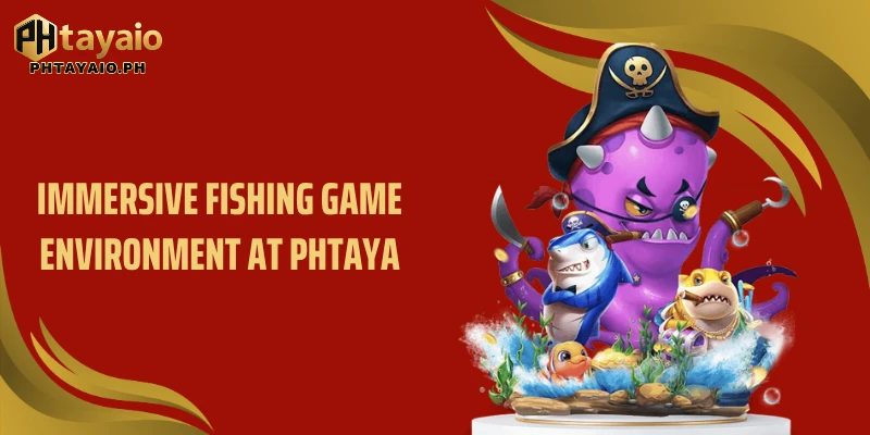 Immersive Fishing game environment at PHTAYA