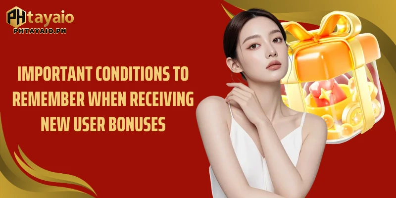 Important conditions to remember when receiving new user bonuses