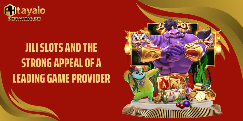 Jili Slots and the strong appeal of a leading game provider