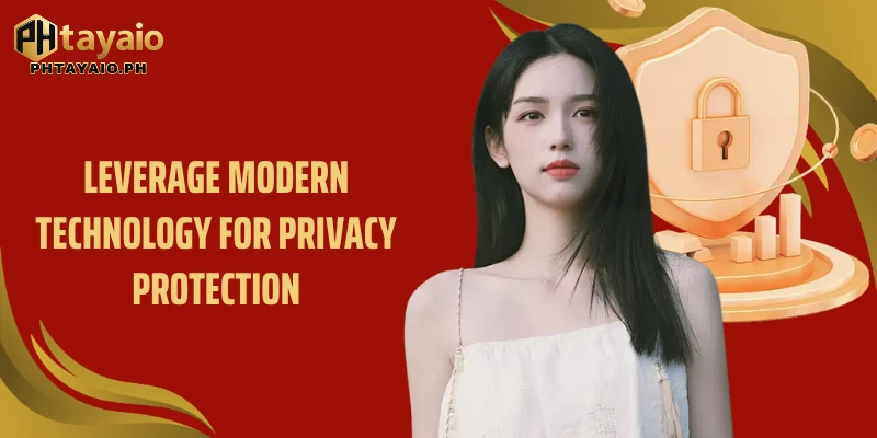 Leverage modern technology for privacy protection