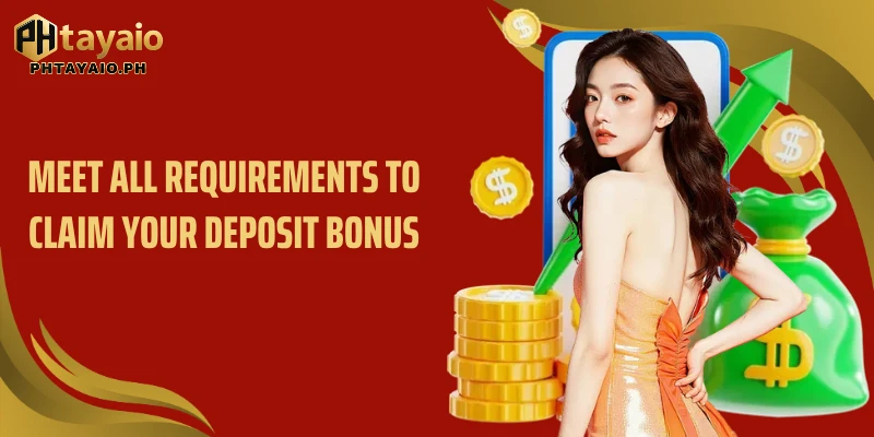 Meet all requirements to claim your deposit bonus