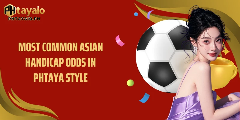 Most common Asian handicap odds in Phtaya style