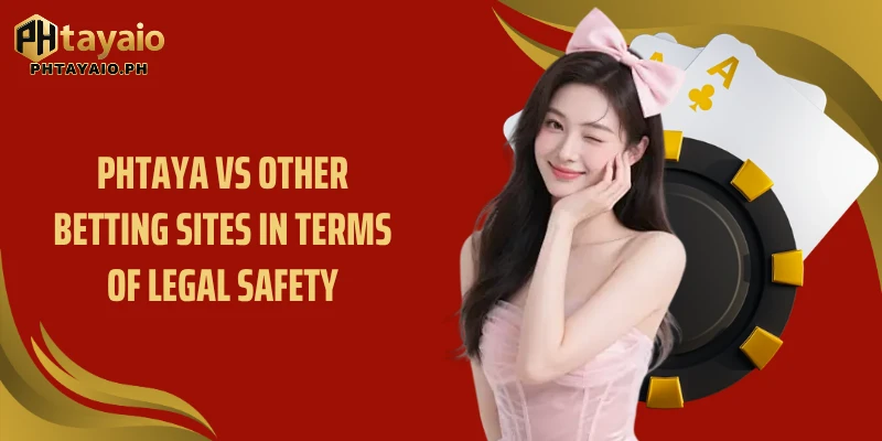 PHTAYA vs other betting sites in terms of legal safety