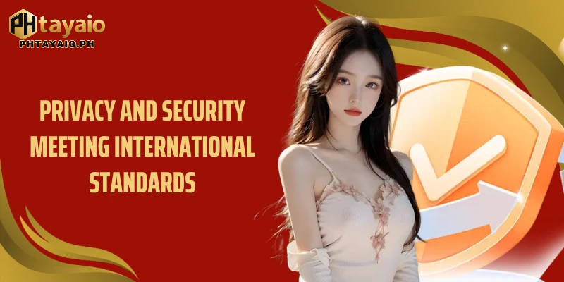 Privacy and security meeting international standards 