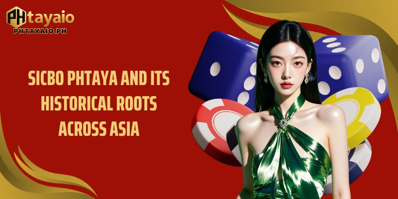 Sicbo PHTAYA and its historical roots across Asia