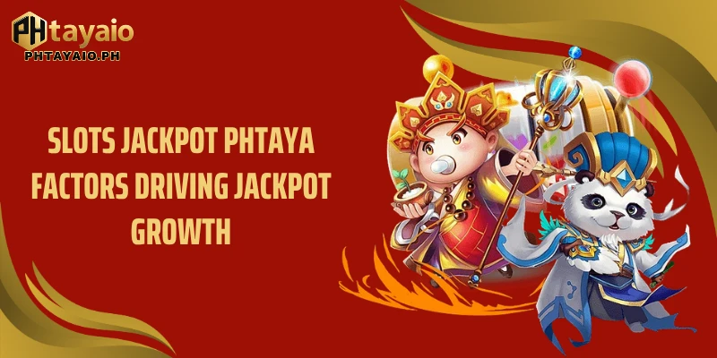 Slots Jackpot PHTAYA factors driving jackpot growth