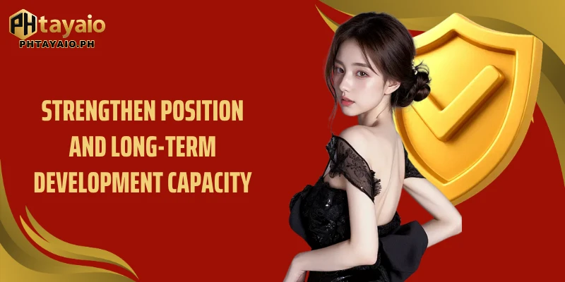 Strengthen position and long-term development capacity