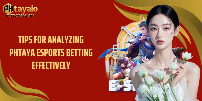 Tips for analyzing Phtaya Esports Betting effectively