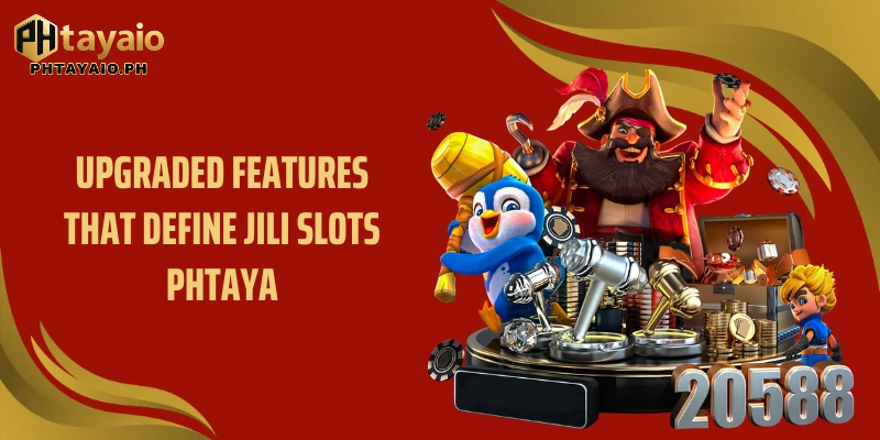 Upgraded features that define Jili Slots PHTAYA