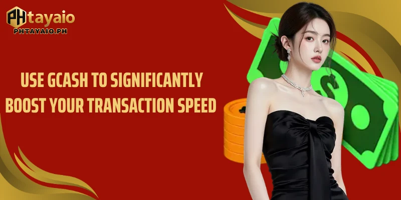 Use GCash to significantly boost your transaction speed 