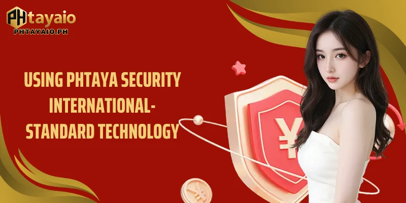 Using PHTAYA Security international-standard technology