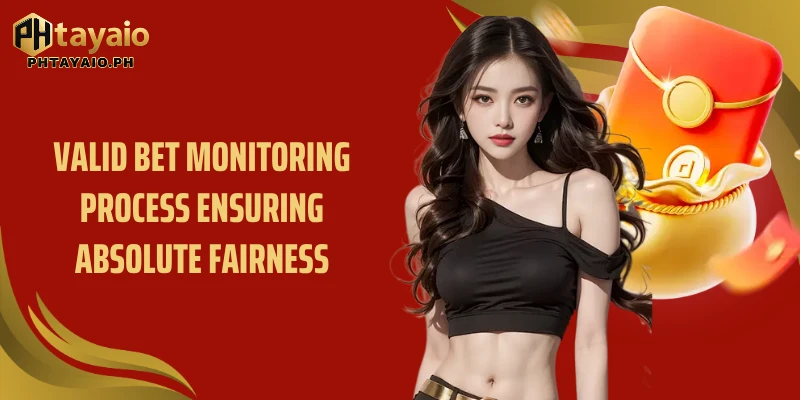 Valid bet monitoring process ensuring absolute fairness