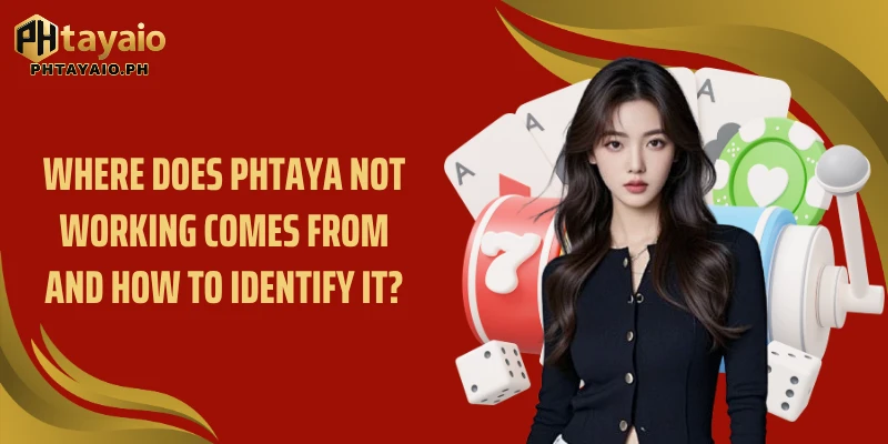 Where does PHTAYA not working comes from and how to identify it?