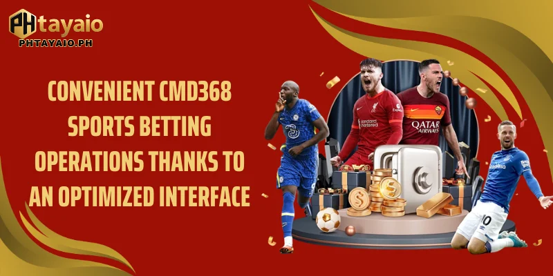Convenient CMD368 sports betting operations thanks to an optimized interface