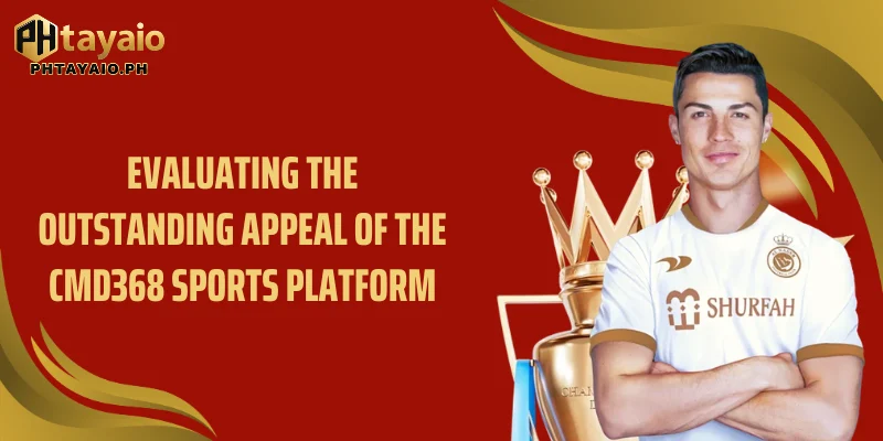 Evaluating the outstanding appeal of the CMD368 sports platform