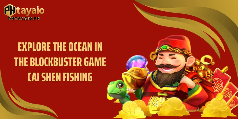 Explore the ocean in the blockbuster game Cai Shen Fishing