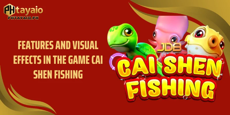 Features and visual effects in the game Cai Shen Fishing