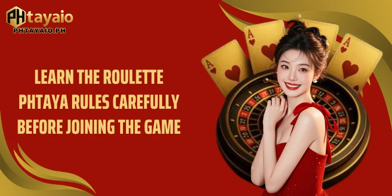Learn the Roulette Phtaya rules carefully before joining the game