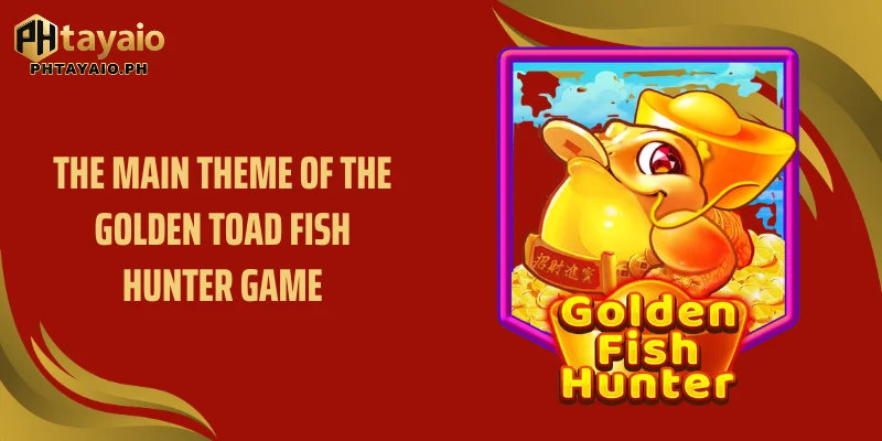 The main theme of the Golden toad fish hunter game
