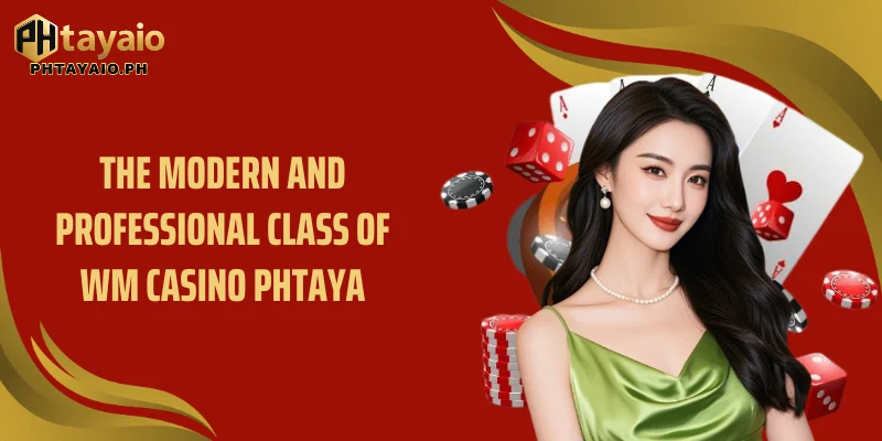 The modern and professional class of WM casino Phtaya